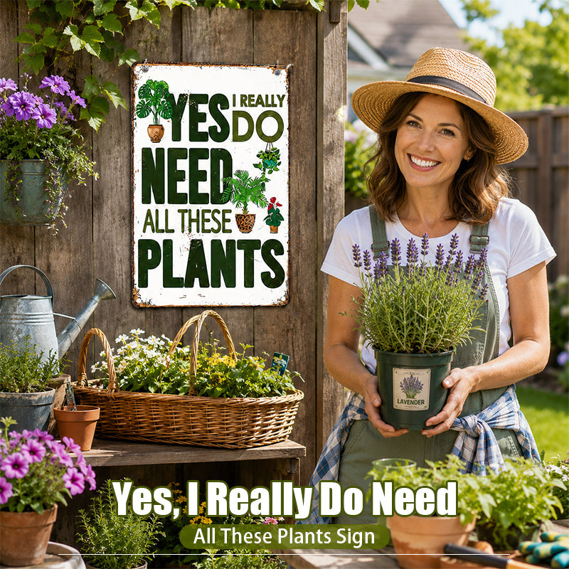 🌿 Yes, I Really Do Need All These Plants Sign