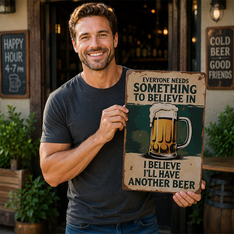 🍺😆 Everyone Needs Something to Believe In Sign