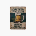 🍺😆 Everyone Needs Something to Believe In Sign