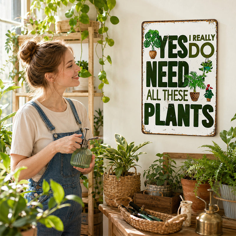 🌿 Yes, I Really Do Need All These Plants Sign