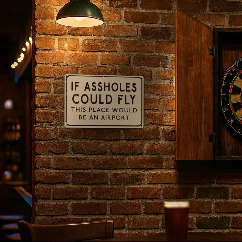 😏✈️ "If Assholes Could Fly, This Place Would Be an Airport" Sign