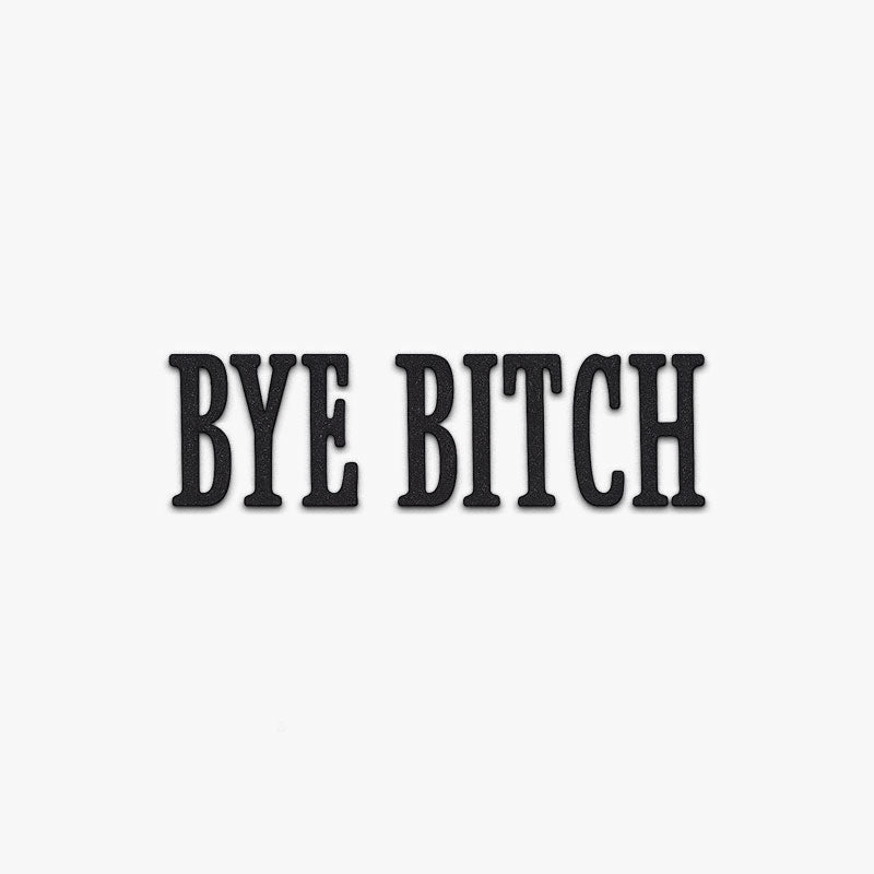 ✨The "Bye Bitch" Statement Sign: Unfiltered Attitude for Your Space