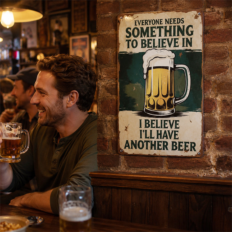 🍺😆 Everyone Needs Something to Believe In Sign