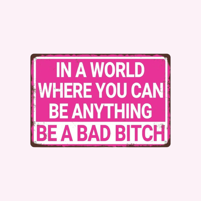 💅"Be A Bad Bitch" Vintage Metal Sign