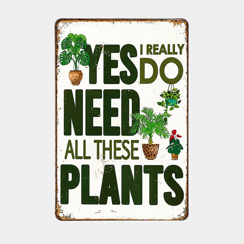 🌿 Yes, I Really Do Need All These Plants Sign